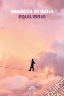 Equilibrio. Nuova ediz. libro di Di Gioia Rebecca