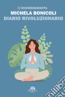 Diario rivoluzionario libro di Bonicoli Michela @occhidigiraffa