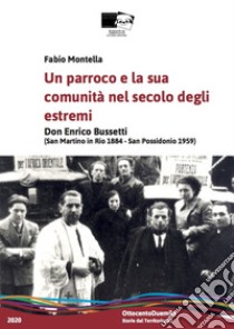 Un parroco e la sua comunità nel Novecento degli estremi. Don Enrico Bussetti (San Martino in Rio 1884-San Possidonio 1959) libro di Montella Fabio