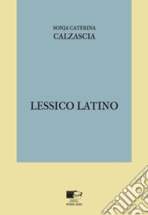 Lessico latino libro di Calzascia Sonja Caterina