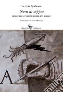 Nero di seppia. Pensieri e aforismi per il XXI secolo libro di Spalanca Lavinia