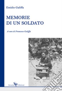 Memorie di un soldato libro di Galiffa Emidio; Galiffa F. (cur.)