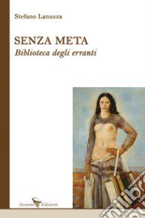 Senza meta. Biblioteca degli erranti libro di Lanuzza Stefano