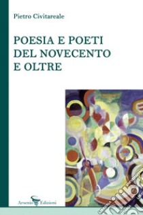 Poesia e poeti del Novecento e oltre libro di Civitareale Pietro