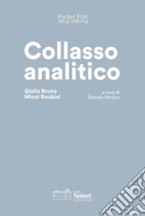 Collasso analitico. Giulia Bruno e Micol Roubini. Ediz. italiana e inglese libro di Persico D. (cur.)