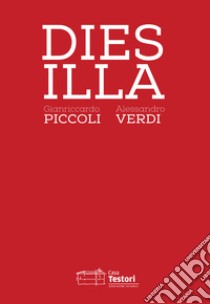 Gianriccardo Piccoli e Alessandro Verdi. Dies Illa. Ediz. italiana e inglese libro di Zanchi G. (cur.); Frangi G. (cur.)