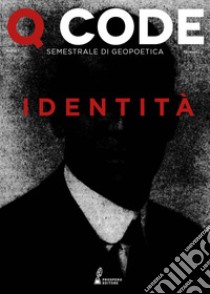 Q Code. Semestrale di geopoetica (2020). Vol. 2: Identità libro di Miotto A. (cur.); Elia C. (cur.)