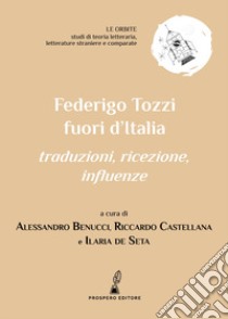 Federigo Tozzi fuori dall'Italia. Traduzioni, ricezione, influenze libro di Benucci A. (cur.); Castellana R. (cur.); De Seta I. (cur.)