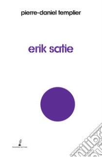 Erik Satie libro di Templier Pierre-Daniel