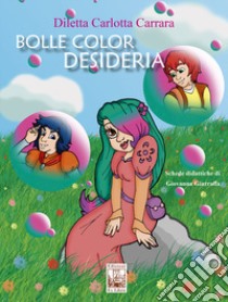 Bolle color Desideria libro di Carrara Diletta Carlotta