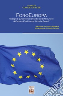 ForoEuropa. Rassegna di giurisprudenza comunitaria e di diritto europeo dell'Istituto di Studi Europei «Alcide De Gasperi» libro di De Rose C. (cur.)