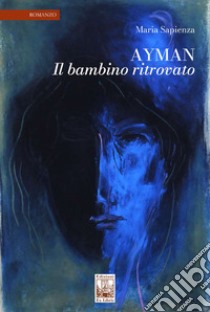 Ayman. Il bambino ritrovato libro di Sapienza Maria