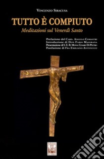 Tutto è compiuto. Meditazioni sul Venerdì Santo libro di Siracusa Vincenzo