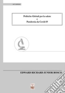 Politiche globali per la salute e pandemia da Covid-19 libro di Bosco Edward Richard Junior