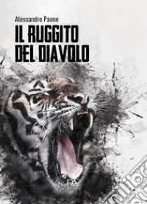 Il ruggito del diavolo. Liberamente ispirato a fatti realmente accaduti libro di Paone Alessandro