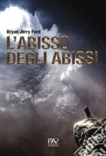 L'abisso degli abissi libro di Ford Bryan Jerry