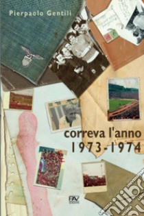 Correva l'anno 1973-1974 libro di Gentili Pierpaolo