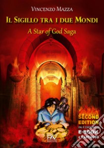 Il sigillo tra i due mondi. A star of God Saga libro di Mazza Vincenzo