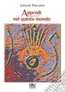 Approdi nel quinto mondo libro di Tricarico Luciano