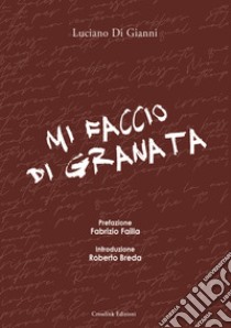 Mi faccio di granata. Diario di viaggio nella memoria di un tifoso libro di Di Gianni Luciano