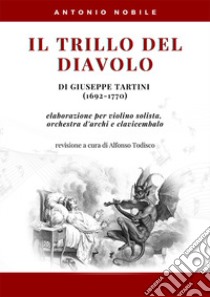 Il trillo del diavolo di Giuseppe Tartini (1692-1770). Elaborazione per violino solista, orchestra d'archi e clavicembalo libro di Nobile Antonio; Todisco A. (cur.)