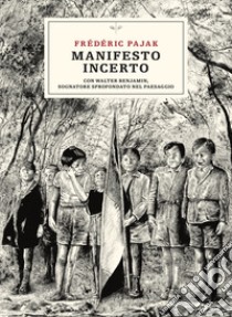 Manifesto incerto. Con Walter Benjamin, sognatore sprofondato nel paesaggio libro di Pajak Fréderic