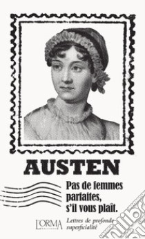 Pas de femmes parfaites, s'il vous plaît. Lettres de profonde superficialité libro di Austen Jane; Trabucchi E. (cur.)