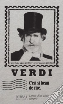 C'est si beau de rire. Lettres d'un génie compris libro di Verdi Giuseppe; Trabucchi E. (cur.)