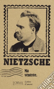 Ma vénérée. Lettres d'amour libro di Nietzsche Friedrich; Anastasio M. (cur.)