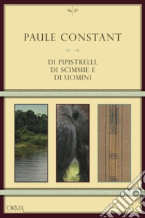 Di pipistrelli, di scimmie e di uomini libro di Constant Paule