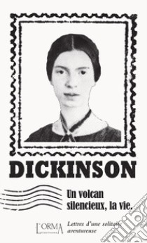 Un volcan silencieux, la vie. Lettres d'une solitaire aventureuse libro di Dickinson Emily; Federici Solari M. (cur.)