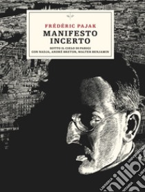 Manifesto incerto. Sotto il cielo di Parigi con Nadja, André Breton, Walter Benjamin libro di Pajak Fréderic