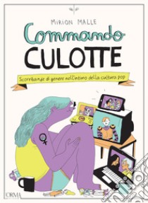 Commando culotte. Scorribande di genere nell'intimo della cultura pop libro di Malle Mirion