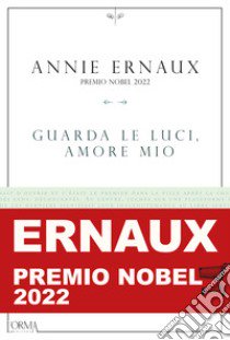 Guarda le luci, amore mio libro di Ernaux Annie