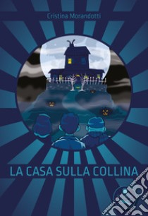 La casa sulla collina libro di Morandotti Cristina