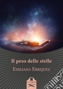 Il peso delle stelle libro di Erriquez Emiliana