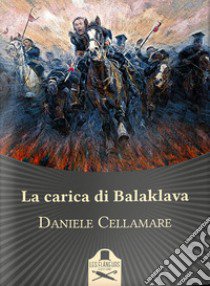 La carica di Balaklava libro di Cellamare Daniele