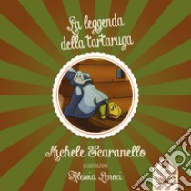 La leggenda della tartaruga. Ediz. illustrata libro di Scaranello Michele