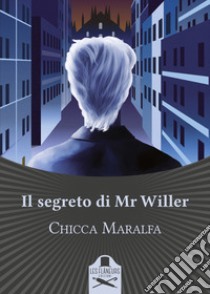 Il segreto di Mr Willer libro di Maralfa Chicca