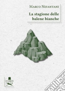 La stagione delle balene bianche libro di Nifantani Marco