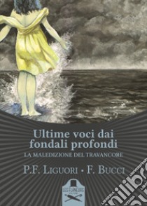 Ultime voci dai fondali profondi. La maledizione del Travancore libro di Liguori Pier Francesco; Bucci Francesco