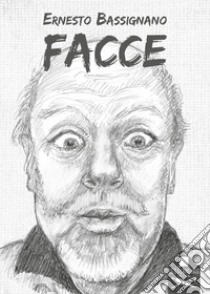 Facce. Ediz. illustrata libro di Bassignano Ernesto