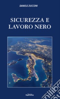 Sicurezza e lavoro nero. Nuova ediz. libro di Zucconi Daniele