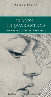 23 anni... in quarantena. Un racconto dalla pandemia libro di Sabino Serena