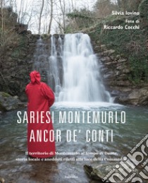 Sariesi Montemurlo ancor de' Conti. Il territorio di Montemurlo ai tempi di Dante, storia locale e aneddoti riletti alla luce della Commedia. Ediz. illustrata libro di Iovino Silvia