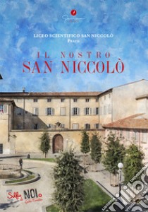 Selfie di noi. Guida turistica. Ediz. italiana e cinese. Vol. 9: Liceo San Niccolò di Prato. Il nostro San Niccolò libro