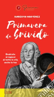 Primavera da brivido. Dedicato ai ragazzi di tutte le età, anche la tua libro di Martinez Roberto