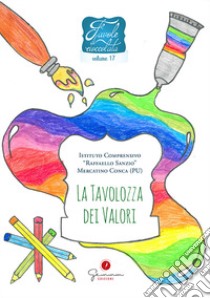 Favole di cioccolata. Vol. 17: I.C. «R. Sanzio» Mercatino Conca (PU). La tavolozza dei colori libro