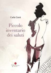 Piccolo inventario dei saluti libro di Corsi Carla