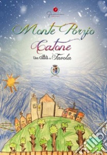 Una città da favola. Vol. 5: Monte Porzio Catone (Roma) libro